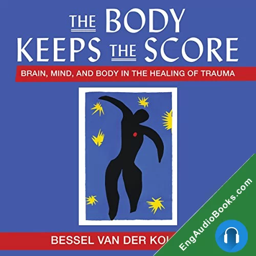 The Body Keeps the Score by Bessel Van der Kolk MD audiobook listen for free