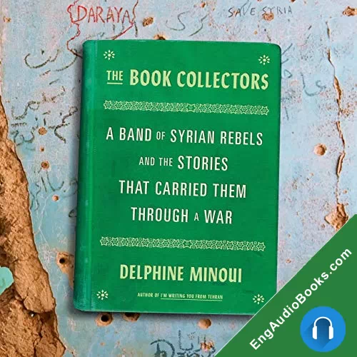 The Book Collectors: A Band of Syrian Rebels and the Stories That Carried Them Through a War by Delphine Minoui audiobook listen for free