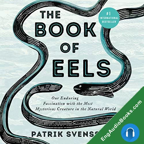 The Book of Eels: Our Enduring Fascination with the Most Mysterious Creature in the Natural World by Patrik Svensson audiobook listen for free