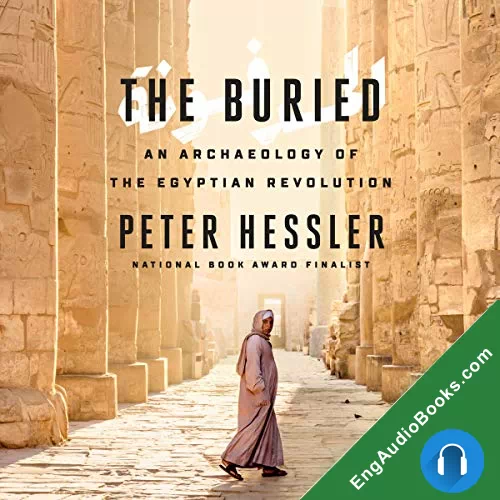 The Buried: An Archaeology of the Egyptian Revolution by Peter Hessler audiobook listen for free