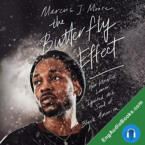 The Butterfly Effect: How Kendrick Lamar Ignited the Soul of Black America by Marcus J. Moore audiobook listen for free