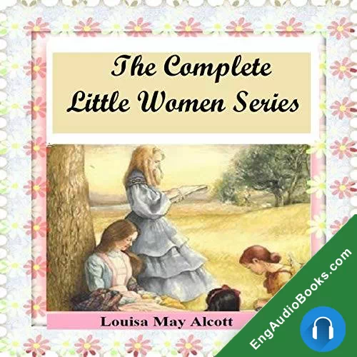 The Complete Little Women Series: Little Women, Good Wives, Little Men, Jo’s Boys by Louisa May Alcott audiobook listen for free