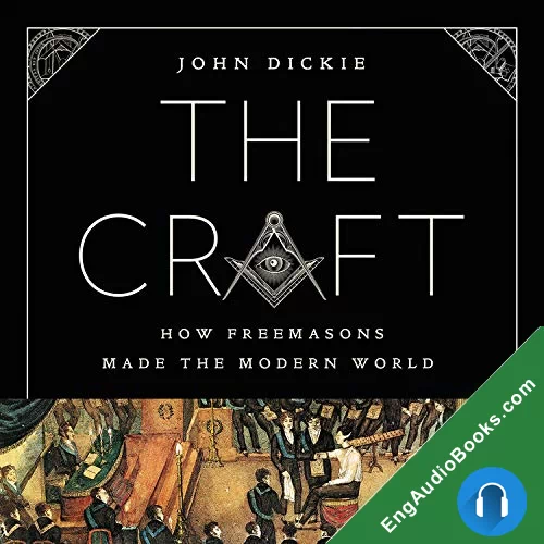 The Craft How the Freemasons Made the Modern World by John Dickie audiobook listen for free