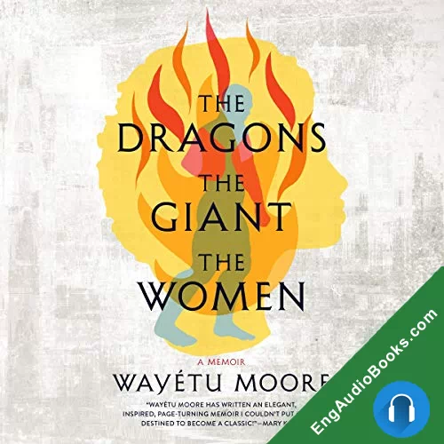 The Dragons, the Giant, the Women: A Memoir by Wayetu Moore audiobook listen for free