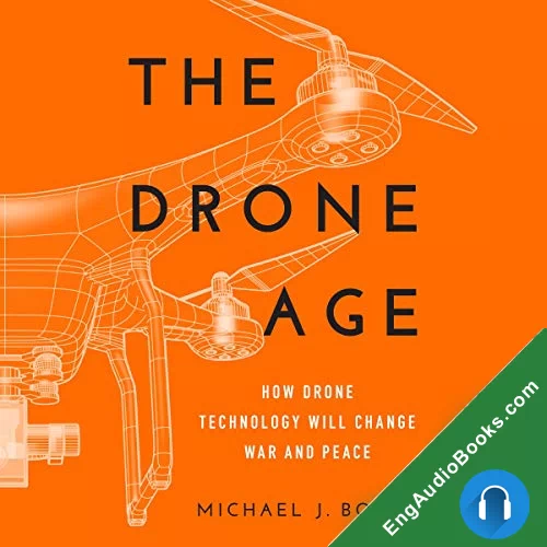 The Drone Age: How Drone Technology Will Change War and Peace by Michael J. Boyle audiobook listen for free