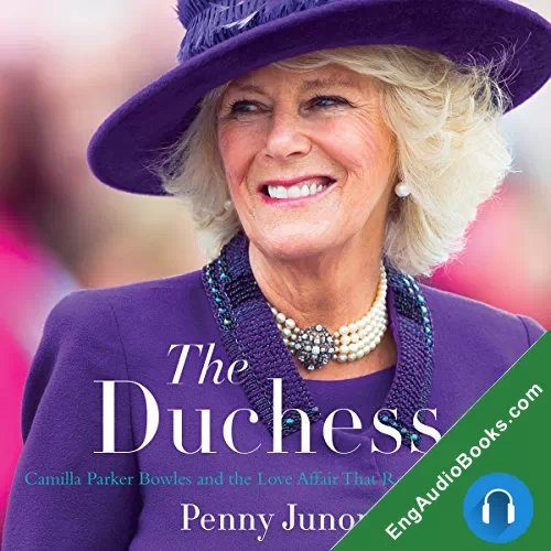 The Duchess: Camilla Parker Bowles and the Love Affair That Rocked the Crown by Penny Junor audiobook listen for free