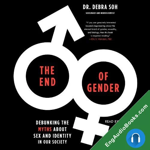 The End of Gender: Debunking the Myths about Sex and Identity in Our Society by Debra W. Soh audiobook listen for free