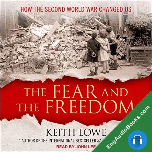 The Fear and the Freedom: How the Second World War Changed Us by Keith Lowe audiobook listen for free