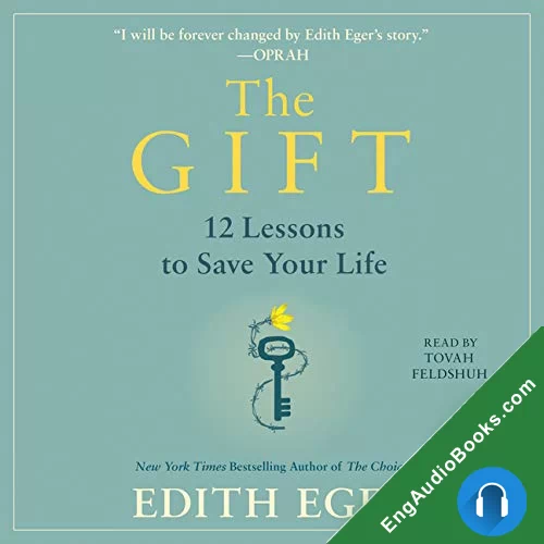 The Gift: 12 Lessons to Save Your Life by Dr. Edith Eva Eger audiobook listen for free