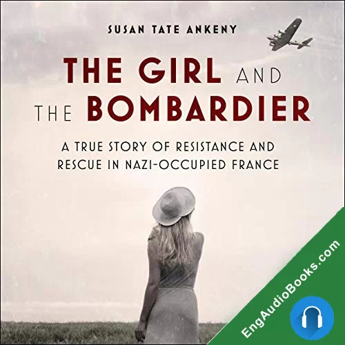 The Girl and the Bombardier: A True Story of Resistance and Rescue in Nazi-Occupied France by Susan Tate Ankeny audiobook listen for free