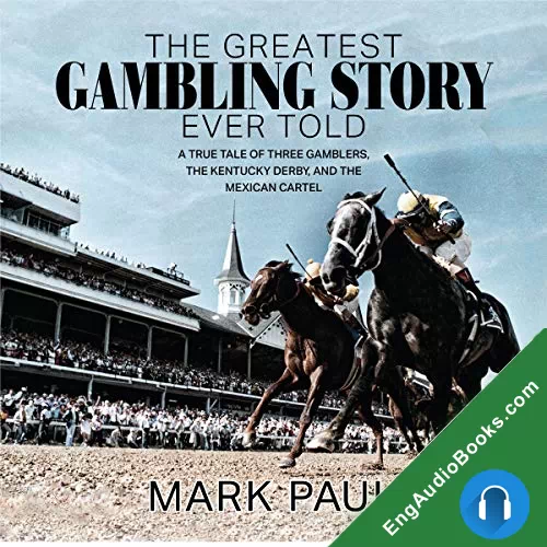 The Greatest Gambling Story Ever Told: A True Tale of Three Gamblers, The Kentucky Derby, and the Mexican Cartel by Mark Paul audiobook listen for free