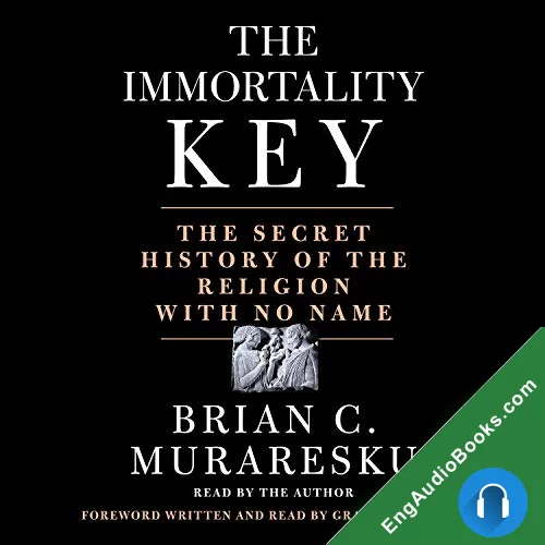 The Immortality Key: Uncovering the Secret History of the Religion with No Name by Brian C. Muraresku audiobook listen for free