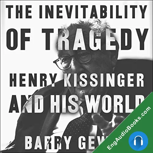 The Inevitability of Tragedy: Henry Kissinger and His World by Barry Gewen audiobook listen for free