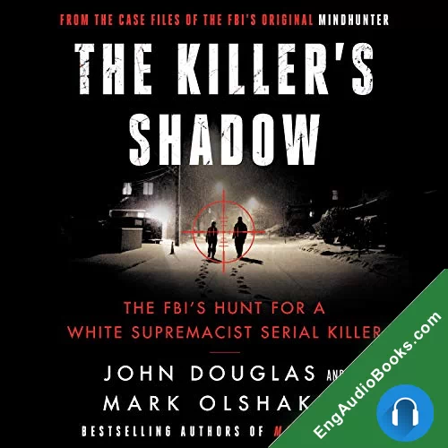 The Killer’s Shadow: The FBI’s Hunt for a White Supremacist Serial Killer by John E. Douglas audiobook listen for free