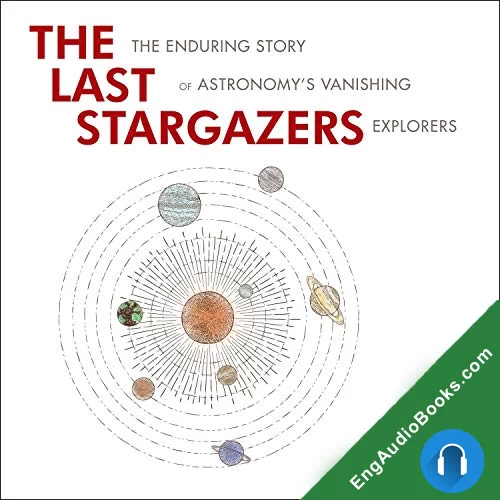 The Last Stargazers: The Enduring Story of Astronomy’s Vanishing Explorers by Emily Levesque audiobook listen for free