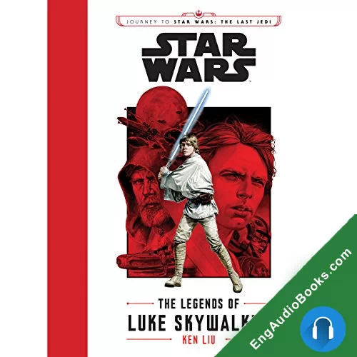 The Legends of Luke Skywalker (Journey to Star Wars: The Last Jedi) by Ken Liu audiobook listen for free