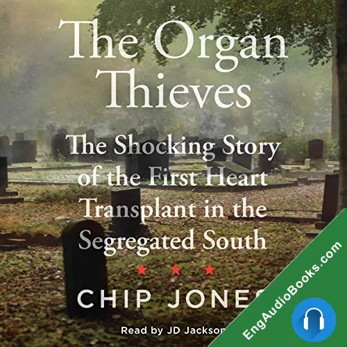 The Organ Thieves: The Shocking Story of the First Heart Transplant in the Segregated South by Chip Jones audiobook listen for free