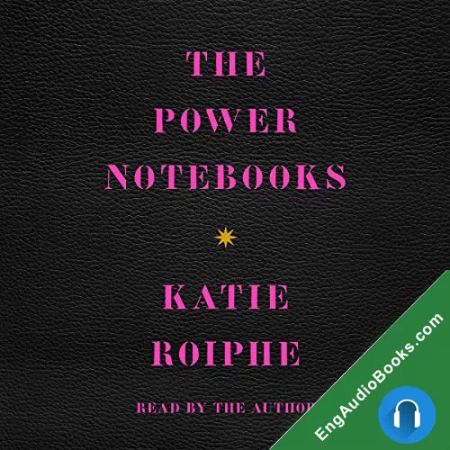 The Power Notebooks by Katie Roiphe audiobook listen for free