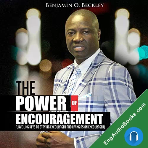 The Power of Encouragement: Unveiling Keys to Staying Encouraged and living as an Encourager by Benjamin O. Beckley audiobook listen for free