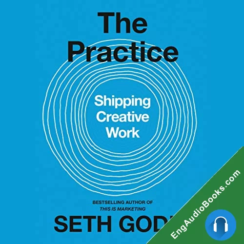 The Practice: Shipping Creative Work by Seth Godin audiobook listen for free