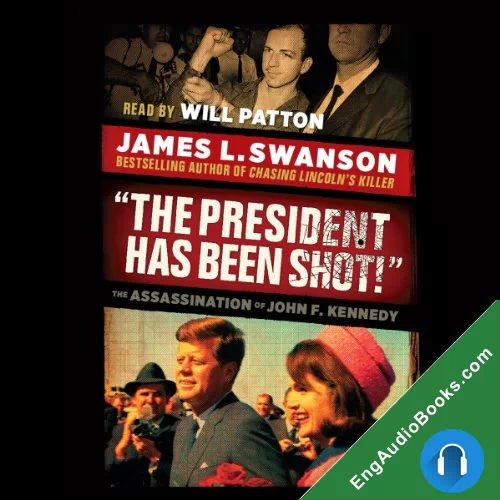 The President Has Been Shot! by James L. Swanson audiobook listen for free