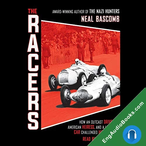 The Racers: How an Outcast Driver, an American Heiress, and a Legendary Car Challenged Hitler’s Best (Scholastic Focus) by Neal Bascomb audiobook listen for free