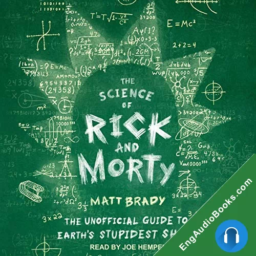 The Science of Rick and Morty: The Unofficial Guide to Earth’s Stupidest Show by Matt Brady audiobook listen for free