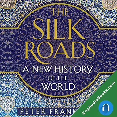 The Silk Roads: A New History of the World by Peter Frankopan audiobook listen for free