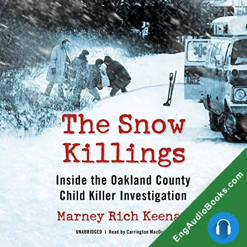 The Snow Killings: Inside the Oakland County Child Killer Investigation by Marney Rich Keenan audiobook listen for free