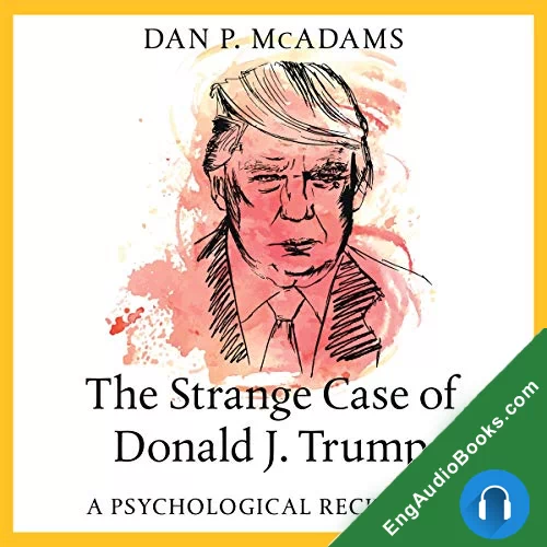 The Strange Case of Donald J. Trump: A Psychological Reckoning by Dan P. McAdams audiobook listen for free