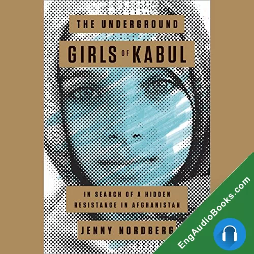 The Underground Girls of Kabul: In Search of a Hidden Resistance in Afghanistan by Jenny Nordberg audiobook listen for free