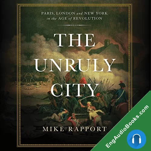 The Unruly City: London, Paris, and New York in the Age of Revolution by Mike Rapport audiobook listen for free