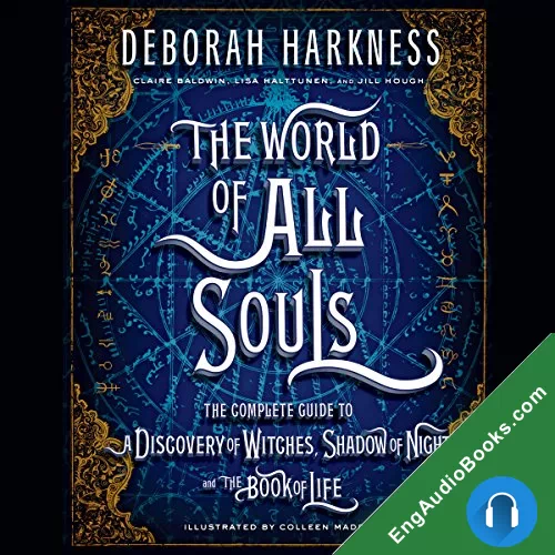 The World of All Souls: A Complete Guide to A Discovery of Witches, Shadow of Night, and the Book of Life (All Souls Trilogy #Companion) by Deborah Harkness audiobook listen for free