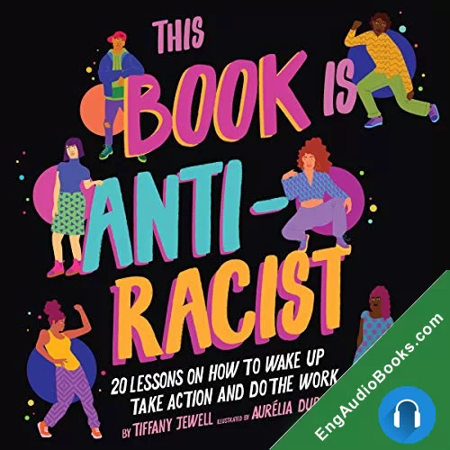 This Book Is Anti-Racist: 20 Lessons on How to Wake Up, Take Action, and Do the Work by Tiffany Jewell audiobook listen for free