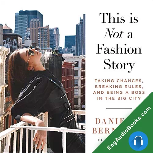 This is Not a Fashion Story: Taking Chances, Breaking Rules, and Being a Boss in the Big City by Danielle Bernstein audiobook listen for free