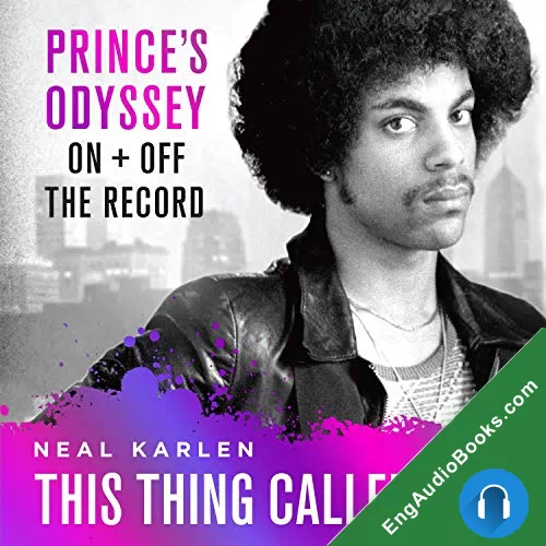 This Thing Called Life: Prince’s Odyssey, On and Off the Record by Neal Karlen audiobook listen for free