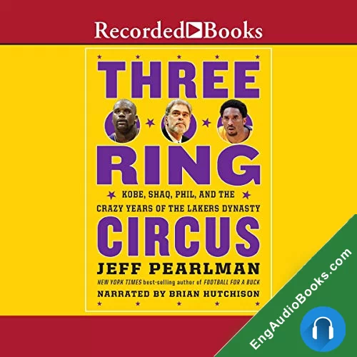 Three-Ring Circus: Kobe, Shaq, Phil, and the Crazy Years of the Lakers Dynasty by Jeff Pearlman audiobook listen for free