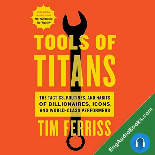 Tools of Titans: The Tactics, Routines, and Habits of Billionaires, Icons, and World-Class Performers by Tim Ferriss audiobook listen for free