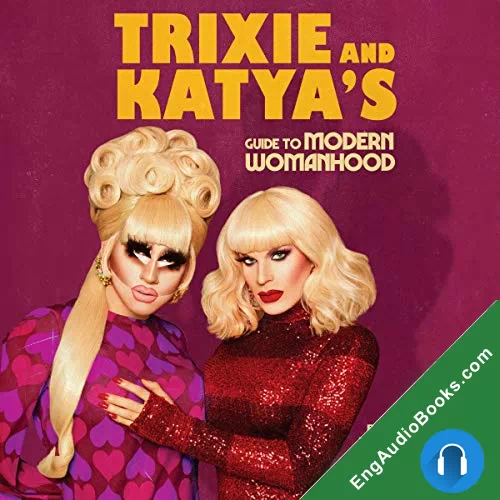 Trixie and Katya’s Guide to Modern Womanhood by Trixie Mattel audiobook listen for free