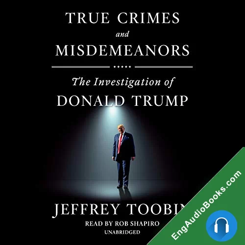 True Crimes and Misdemeanors: The Investigation of Donald Trump by Jeffrey Toobin audiobook listen for free