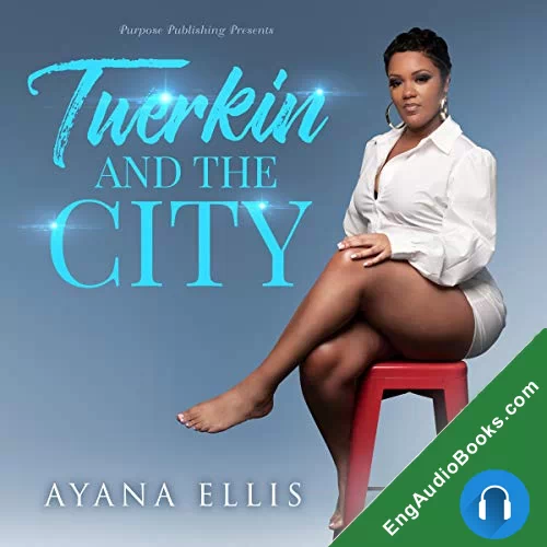 Twerkin And The City: The Female Guide To Shakin’ Yo Ass…But Watching Yourself. by Ayana Ellis audiobook listen for free