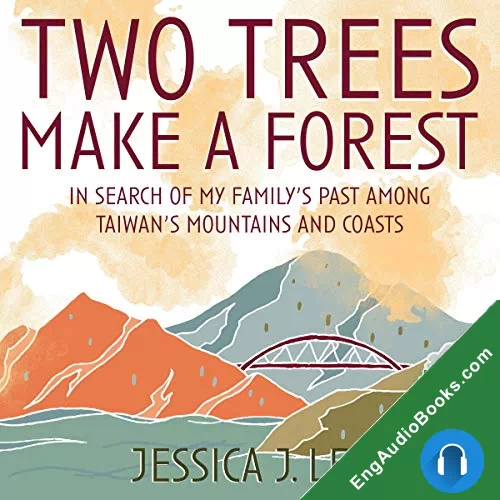 Two Trees Make a Forest: Travels Among Taiwan’s Mountains & Coasts in Search of My Family’s Past by Jessica J. Lee audiobook listen for free