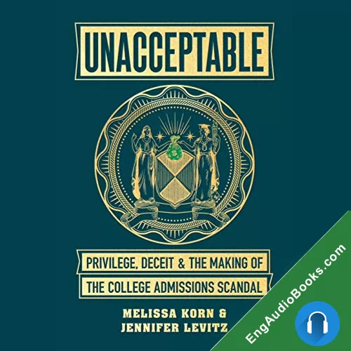 Unacceptable: Privilege, Deceit & the Making of the College Admissions Scandal by Jennifer Levitz audiobook listen for free