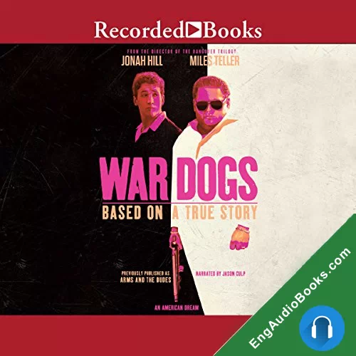 War Dogs: The True Story of How Three Stoners From Miami Beach Became the Most Unlikely Gunrunners in History by Guy Lawson audiobook listen for free