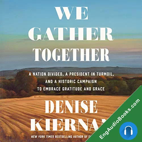 We Gather Together: A Nation Divided, a President in Turmoil, and a Historic Campaign to Embrace Gratitude and Grace by Denise Kiernan audiobook listen for free