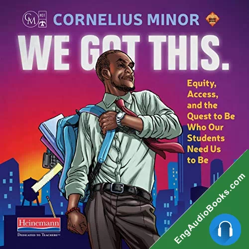 We Got This.: Equity, Access, and the Quest to Be Who Our Students Need Us to Be by Cornelius Minor audiobook listen for free