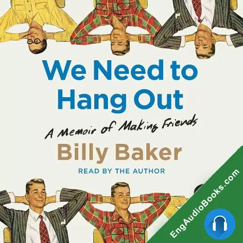 We Need to Hang Out: A Memoir of Making Friends by Billy Baker audiobook listen for free