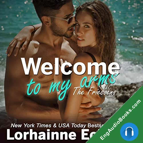 Welcome to My Arms (The Friessens #17) by Lorhainne Eckhart audiobook listen for free