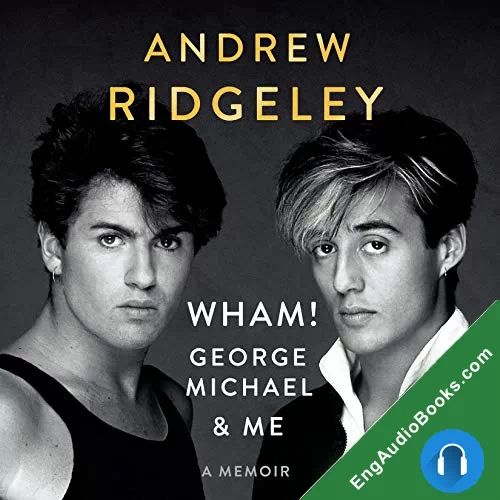 Wham! George Michael and Me by Andrew Ridgeley audiobook listen for free