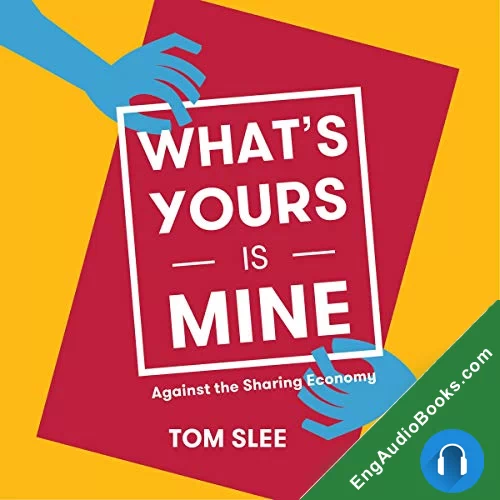 What’s Yours Is Mine: Against the Sharing Economy by Tom Slee audiobook listen for free